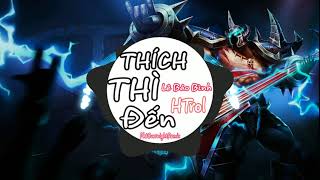 THÍCH THÌ ĐẾN HTrol - Lê Bảo Bình || HTrol Remix GâY Nghiện Hót Tik Tok