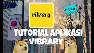 ✨Vibrary -Tutorial aplikasi vibrary