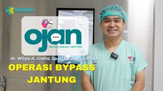 OJAN #2 - Tindakan Bypass Jantung | Operasi Jantung | dr. Wirya A. Graha, Sp.BTKV. Subsp.JD(K)