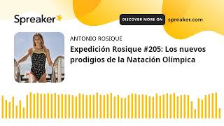 Expedición Rosique #205: Los nuevos prodigios de la Natación Olímpica