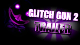 GLITCH GUN 2 - TRAILER (COMING SOON)