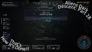 Aliens Dark Descent Part 28 That's How It's Done!!