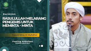 RASULULLAH LARANG PENGEMIS UNTUK MEMINTA - MINTA | Sayyid Idrus Al Muhdhor