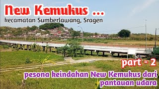 New Kemukus part - 2, pantauan drone