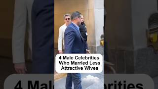 4 Male Celebrities Who Married Less Attractive Women #celebrity #hollywood #shorts #celebnews #women