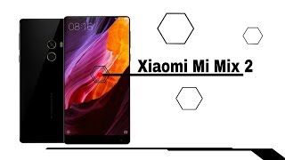 Xiaomi Mi Mix 2 - Full specification - price&review