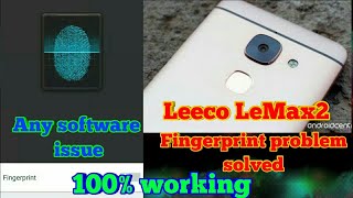 Leeco LeMax2 Fingerprint Problem Solved|Any software problem solved| Sensors problem