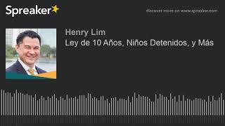 Ley de 10 Años, Niños Detenidos, y Más