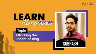 Attacking the UnCastled KING ! #learnchess like a pro with Premier Chess Academy coach Subhash !