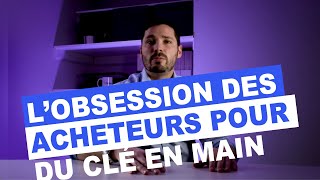 L'obession des acheteurs pour du clé en main