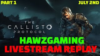 JULY 2ND - LIVESTREAM REPLAY - HAWZGAMING - THE CALLISTO PROTOCOL - PART 1