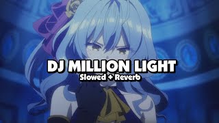 DJ MILLION LIGHT (Slowed + Reverb) 🎧