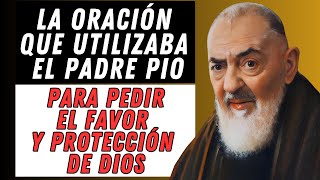 ORACIÓN QUE UTILIZABA EL PADRE PIO PARA PEDIR EL FAVOR Y PROTECCIÓN DE DIOS.