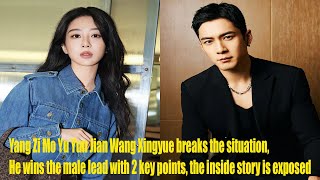 Yang Zi Mo Yu Yun Jian Wang Xingyue breaks the situation, He wins the male lead with 2 key points, t