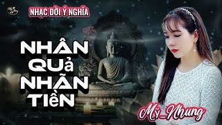 LK Nhạc Đời Ý Nghĩa - NHÂN QUẢ NHÃN TIỀN -  NGHIỆP CHƯỚNG LUÂN HỒI - MỸ NHUNG