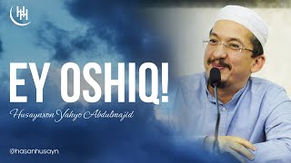 Ey oshiq! | Husaynxon Yahyo Abdulmajid | Эй ошиқ! | Ҳусайнхон Яҳё Абдулмажид