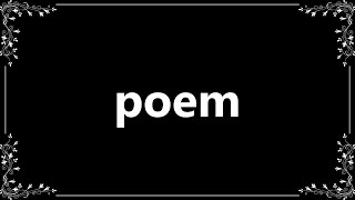 Poem - Meaning and How To Pronounce