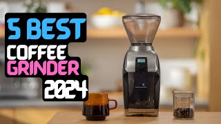 Best Coffee Grinder of 2024 | The 5 Best Coffee Grinders for Home Use