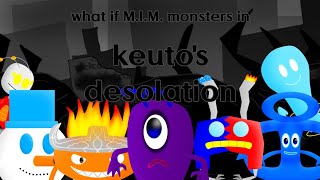 what if: M.I.M monsters in keuto's desolation