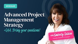 Webinar: Advanced Project Management Strategy with Kimberley Seldon