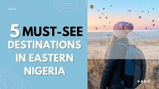 5 Must-See Destinations In Eastern Nigeria