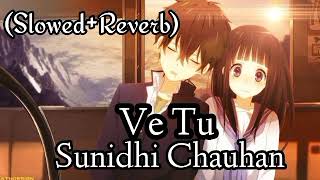 Ve Tu - (Slowed+Reverb) Sunidhi Chauhan (use earphones 🎧)