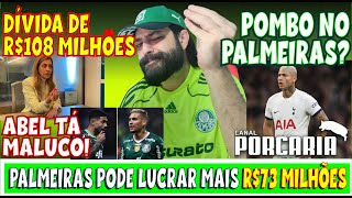 💥PREJUÍZO! 🚨 PALMEIRAS VAI TER QUE PAGAR R$108 MILHÕES 🐷 POMBO NO PALMEIRAS? 🐷 ABEL TA MALUCO!