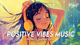 Positive Vibes Music 🌈 Top 100 Chill Out Songs Playlist | Trending English Songs With Lyrics