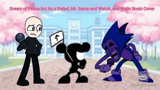 Nintendo Vs Sega (Dream of Peace but its a Eteled, Mr. Game and Watch, and Majin Sonic Cover)