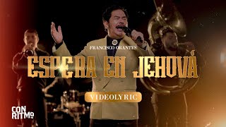 Francisco Orantes - Espera En Jehová (Video Lyric)