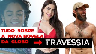 Travessia -Tudo sobre a nova novela da globo que vai ficar no lugar de Pantanal