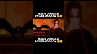 ITACHI UCHIHA IN POWER MODE ON 😍☹️