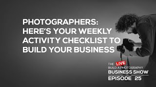 Photographers: A weekly activity checklist to build your business