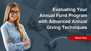 Evaluating Your Annual Fund Program with Advanced Annual Giving Techniques