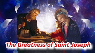 The Greatness of Saint Joseph--3/19/2024  Solemnity of Saint Joseph,