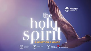 The Holy Spirit, a What or a Who? - Part 2