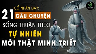 21 Câu Chuyện Trí Tuệ Cổ Nhân Dạy: Thuận Theo Tự Nhiên Mới Thật Là Người Minh Triết