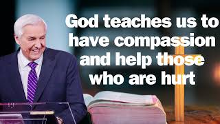 God teaches us to have compassion and help those who are hurt   David Jeremiah ! 2024