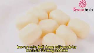 how to make ball shape milk candy by chain die forming machine