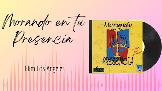 🎵Full Album💿 | Morando en tu Presencia | Elim Los Angeles