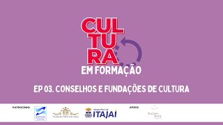 Cultura em Formação - EP 03 - Conselhos e Fundações de Cultura