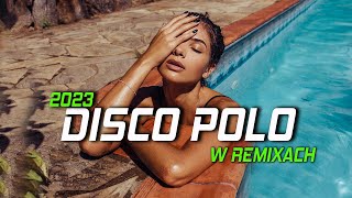 DISCO POLO W REMIXACH 2023 🔥 SKŁADANKA DISCO POLO 2023🔥 DISCO POLO 2023