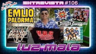 #106) MI GRAN AMOR SIEPRE FUE LUZ MALA //Emilio Palorma Luz Mala 2023// Entrevista