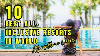 TOP 10 Best All-Inclusive Resorts in World | Affordable or Luxury