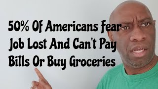 More Than 50% Of Americans Fear Job Lost & Can't Pay Bills Or Buy Groceries