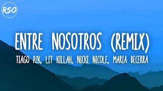 Tiago PZK feat. LIT Killah, Nicki Nicole, Maria Becerra - Entre Nosotros [Remix] (Letra/Lyrics)