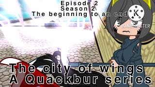 The beginning to an end//episode 2 s2//the city of wings Quackbur