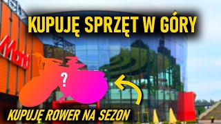 KUPUJEMY SPRZĘT W GÓRY - WYBIERAM ROWER NA SEZON #travel #sports #bike #sport