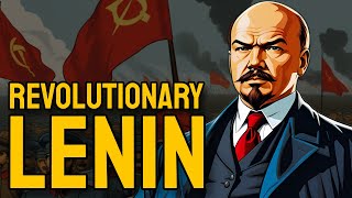 Lenin: The UNCOMPROMISING Revolutionary