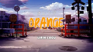 Lirik Lagu jepang ORANGE (オレンジ) | JAPAN